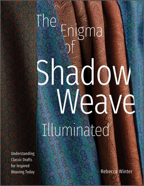 Enigma of Shadow Weave Illuminated: Understanding Classic Drafts for Inspired Weaving Today цена и информация | Tervislik eluviis ja toitumine | kaup24.ee