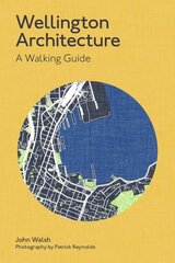 Wellington Architecture: A Walking Guide hind ja info | Arhitektuuriraamatud | kaup24.ee