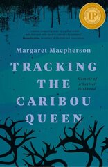 Tracking the Caribou Queen: Memoir of a Settler Girlhood hind ja info | Elulooraamatud, biograafiad, memuaarid | kaup24.ee