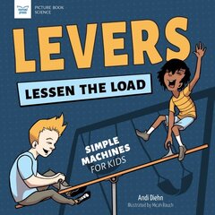 Levers Lessen the Load: Simple Machines for Kids hind ja info | Noortekirjandus | kaup24.ee