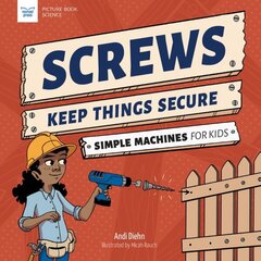 Screws Keep Things Secure: Simple Machines for Kids hind ja info | Noortekirjandus | kaup24.ee