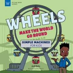 Wheels Make the World Go Round: Simple Machines for Kids hind ja info | Noortekirjandus | kaup24.ee