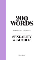 200 Words to Help you Talk about Sexuality & Gender hind ja info | Ühiskonnateemalised raamatud | kaup24.ee