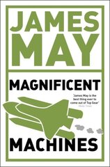 James May's Magnificent Machines: How men in sheds have changed our lives hind ja info | Ühiskonnateemalised raamatud | kaup24.ee