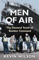 Men Of Air: The Doomed Youth Of Bomber Command hind ja info | Ajalooraamatud | kaup24.ee