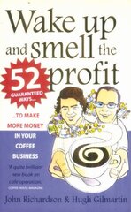 Wake Up and Smell the Profit: 52 guaranteed ways to make more money in your coffee business цена и информация | Книги по экономике | kaup24.ee