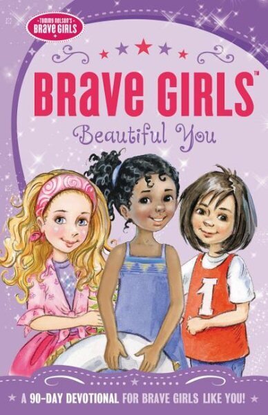 Brave Girls: Beautiful You: A 90-Day Devotional hind ja info | Noortekirjandus | kaup24.ee