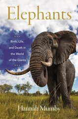 Elephants: Birth, Life, and Death in the World of the Giants hind ja info | Elulooraamatud, biograafiad, memuaarid | kaup24.ee