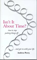 Isn't it About Time?: How to Overcome Procrastination and Get on with Your Life hind ja info | Eneseabiraamatud | kaup24.ee