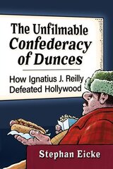 Unfilmable Confederacy of Dunces: How Ignatius J. Reilly Defeated Hollywood цена и информация | Книги об искусстве | kaup24.ee