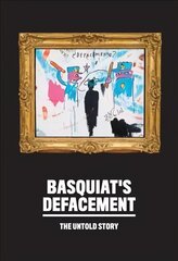 Basquiats Defacement: The Untold Story цена и информация | Книги об искусстве | kaup24.ee
