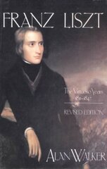Franz Liszt: The Virtuoso Years, 18111847 hind ja info | Kunstiraamatud | kaup24.ee