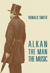 Alkan: The Man/The Music 2nd Revised edition цена и информация | Книги об искусстве | kaup24.ee