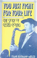 You Just Fight for Your Life: The Story of Lester Young цена и информация | Книги об искусстве | kaup24.ee