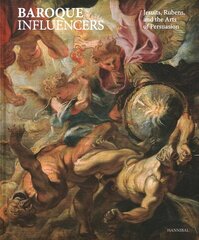 Baroque Influencers: Jesuits, Rubens, and the Arts of Persuasion цена и информация | Книги об искусстве | kaup24.ee