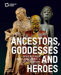 Ancestors, Goddesses, and Heroes: Sculptures from Asia, Africa, and Europe hind ja info | Kunstiraamatud | kaup24.ee