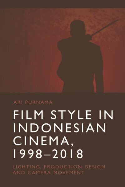 Film Style in Indonesian Cinema, 1998-2018: Lighting, Production Design and Camera Movement hind ja info | Kunstiraamatud | kaup24.ee