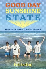 Good Day Sunshine State: How the Beatles Rocked Florida hind ja info | Kunstiraamatud | kaup24.ee