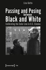 Passing and Posing between Black and White Calibrating the Color Line in U.S. Cinema hind ja info | Kunstiraamatud | kaup24.ee