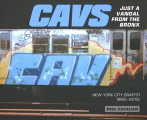 CAVS, Just a Vandal from the Bronx: New York City Graffiti, 1980s2010s hind ja info | Kunstiraamatud | kaup24.ee