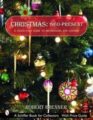 Christmas 1960 to the Present: A Collector's Guide to Decorations and Customs Revised 2nd Edition цена и информация | Книги об искусстве | kaup24.ee