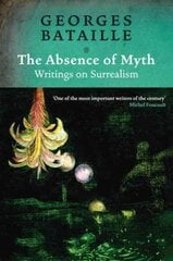 Absence of Myth: Writings on Surrealism цена и информация | Книги об искусстве | kaup24.ee