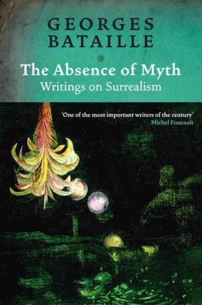 Absence of Myth: Writings on Surrealism цена и информация | Kunstiraamatud | kaup24.ee