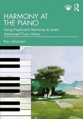 Harmony at the Piano: Using Keyboard Harmony to Learn Advanced Piano Music цена и информация | Книги об искусстве | kaup24.ee