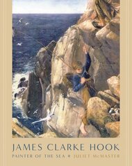 James Clarke Hook: Painter of the Sea цена и информация | Книги об искусстве | kaup24.ee