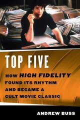 Top Five: How High Fidelity Found Its Rhythm and Became a Cult Movie Classic цена и информация | Книги об искусстве | kaup24.ee