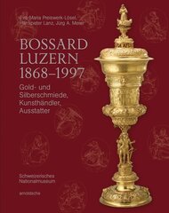 Bossard Luzern 18681997: Gold- und Silberschmiede, Kunsthändler, Ausstatter цена и информация | Книги об искусстве | kaup24.ee