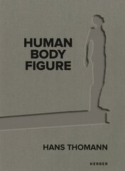 Hans Thomann: Human - Body - Figure цена и информация | Книги об искусстве | kaup24.ee