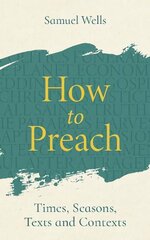 How to Preach: Times, seasons, texts and contexts цена и информация | Духовная литература | kaup24.ee