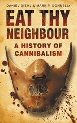 Eat Thy Neighbour: A History of Cannibalism цена и информация | Книги по социальным наукам | kaup24.ee