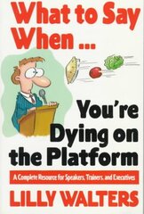 What to Say When. . .You're Dying on the Platform: A Complete Resource for Speakers, Trainers, and Executives hind ja info | Võõrkeele õppematerjalid | kaup24.ee