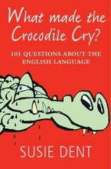 What Made The Crocodile Cry?: 101 questions about the English language цена и информация | Пособия по изучению иностранных языков | kaup24.ee