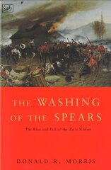 Washing Of The Spears: The Rise and Fall of the Zulu Nation Under Shaka and its Fall in the Zulu War of 1879 hind ja info | Ajalooraamatud | kaup24.ee