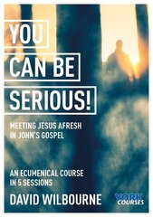 You Can Be Serious! Meeting Jesus afresh in John's Gospel: York Courses hind ja info | Usukirjandus, religioossed raamatud | kaup24.ee