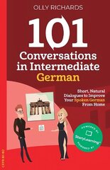 101 Conversations in Intermediate German: Short, Natural Dialogues to Improve Your Spoken German From Home hind ja info | Võõrkeele õppematerjalid | kaup24.ee