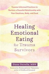 Healing Emotional Eating for Trauma Survivors: Trauma-Informed Practices to Nurture a Peaceful Relationship with Your Emotions, Body, and Food hind ja info | Eneseabiraamatud | kaup24.ee