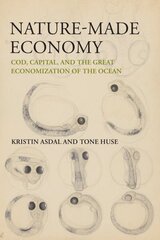 Nature-Made Economy: Cod, Capital, and the Great Economization of the Ocean hind ja info | Tervislik eluviis ja toitumine | kaup24.ee