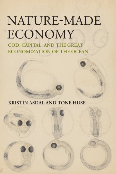 Nature-Made Economy: Cod, Capital, and the Great Economization of the Ocean цена и информация | Tervislik eluviis ja toitumine | kaup24.ee