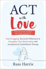 ACT with Love: Stop Struggling, Reconcile Differences, and Strengthen Your Relationship with Acceptance and Commitment Therapy hind ja info | Eneseabiraamatud | kaup24.ee