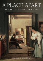 A Place Apart, The Artist's Studio 1400 to 1900 hind ja info | Kunstiraamatud | kaup24.ee