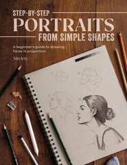 Step-By-Step Portraits from Simple Shapes: A Beginner’s Guide to Drawing Faces in Proportion hind ja info | Kunstiraamatud | kaup24.ee