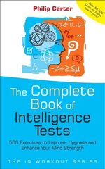 Complete Book of Intelligence Tests: 500 Exercises to Improve, Upgrade and Enhance Your Mind Strength hind ja info | Eneseabiraamatud | kaup24.ee