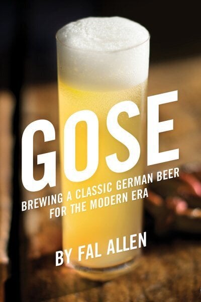 Gose: Brewing a Classic German Beer for the Modern Era цена и информация | Retseptiraamatud  | kaup24.ee