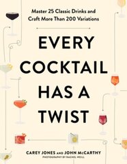 Every Cocktail Has a Twist: Master 25 Classic Drinks and Craft More Than 200 Variations hind ja info | Retseptiraamatud | kaup24.ee