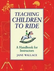 Teaching Children to Ride: A Handbook for Instuctors цена и информация | Книги о питании и здоровом образе жизни | kaup24.ee