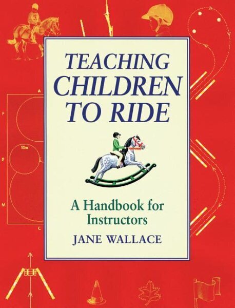 Teaching Children to Ride: A Handbook for Instuctors цена и информация | Tervislik eluviis ja toitumine | kaup24.ee